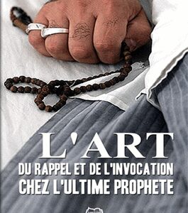 L’art du rappel et de l’invocation chez l’ultime Prophète