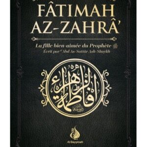 Fâtimah Az-Zahrâ - La fille bien-aimée du Prophète - 'Abd As-Sattar Ash-Shaykh