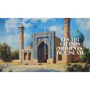 LES 101 GRANDS MOMENTS DE L’ISLAM - RENAUD KINGLER -