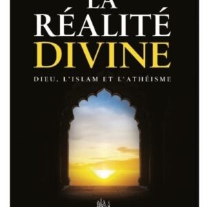LA RÉALITÉ DIVINE Dieu, l’islam et l’athéisme