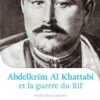 Abdelkrim Al Khattabi (1882-1963) et la Guerre du Rif