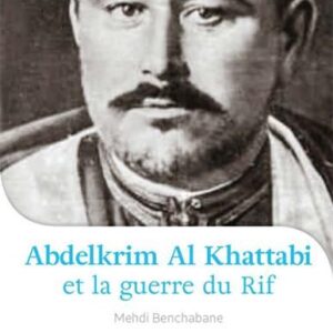 Abdelkrim Al Khattabi (1882-1963) et la Guerre du Rif