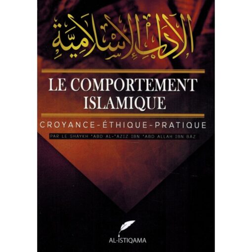 LE COMPORTEMENT ISLAMIQUE - CROYANCE - ÉTHIQUE - PRATIQUE