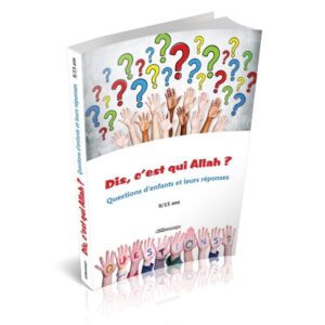 Dis, C'est Qui Allah ? Questions D'enfants Et Leurs Réponses (9/15 Ans)