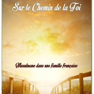 Sur le chemin de la foi (Musulmane dans une famille française)