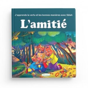 J'APPRENDS LA VERTU ET LES BONNES MANIÈRES AVEC SÂLAH : L'AMITIÉ