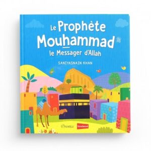 LE PROPHÈTE MOUHAMMAD - LE MESSAGER D'ALLAH -