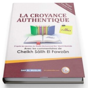LA CROYANCE AUTHENTIQUE - CHEIKH SÂLIH EL FAWZÂN