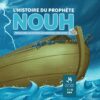 L'HISTOIRE DU PROPHÈTE NOUH - 7 / 12 ANS