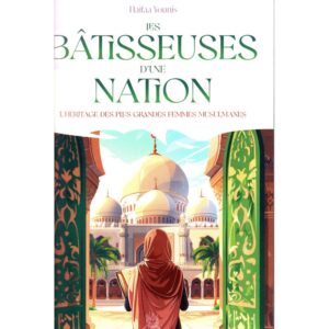 Les bâtisseuses d’une nation : L’héritage des plus grandes femmes musulmanes,