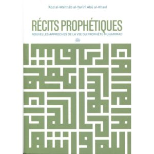 Récits prophétiques : nouvelles approches de la vie du Prophète Muhammad ﷺ