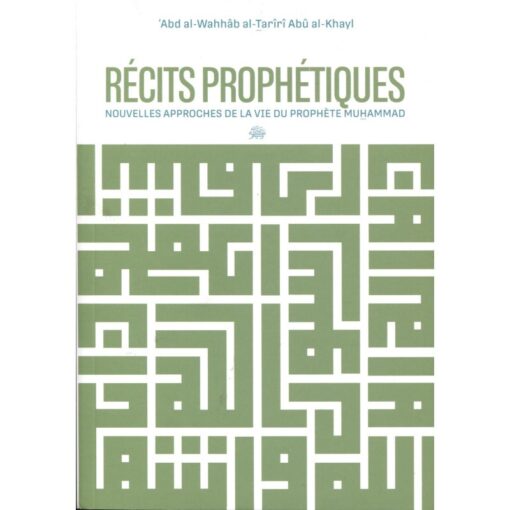 Récits prophétiques : nouvelles approches de la vie du Prophète Muhammad ﷺ