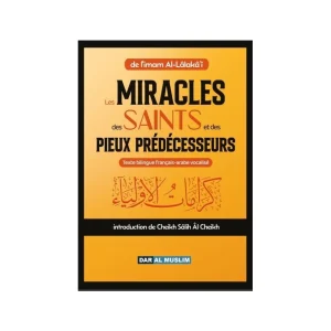 Les miracles des saints et des Pieux prédécesseurs - Imam Al-Lâlakâ'i (Français-Arabe)