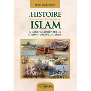 L'histoire de l'Islam : De la mort du Prophète à la chute de l'empire Ottoman - Abd Al-Bâsit Fâkhûrî