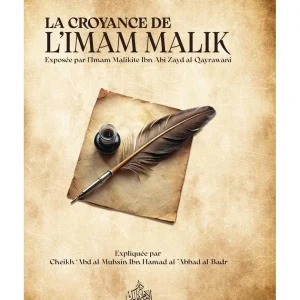 La croyance de l'imam Mâlik exposée par l'imam Malikite Ibn Abî Zayd Al Qayrawânî - Expliqué par Abdel Mouhsin El Abbâd