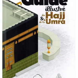 Le guide illustré du Hajj et de la 'Umra
