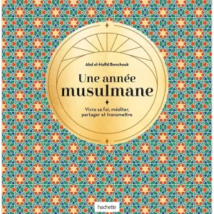 Une année musulmane : Vivre sa foi, méditer, partager et transmettre - Abd El Hafîd Benchouk