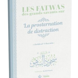 Les fatwas des grands savants sur la prosternation de distraction - éditions Tabari