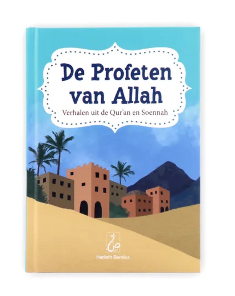 De Profeten van Allah - Verhalen uit de Qur'an en Soennah