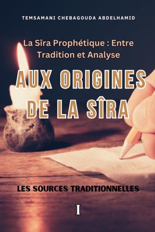 La Sîra Prophétique : Entre Tradition et Analyse
Volume I – Aux Origines de la Sîra