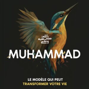 Muhammad ﷺ – Le modèle qui peut transformer votre vie