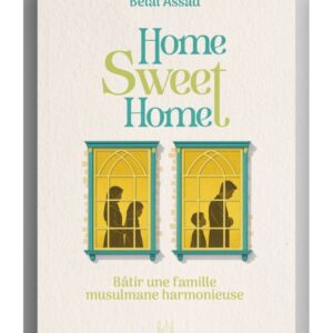 Home Sweet Home : Bâtir une famille musulmane harmonieuse