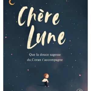Chère Lune : Que la douce sagesse du Coran t'accompagne