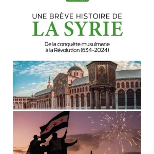Une brève histoire de la Syrie : De la conquête Musulmane à la Révolution (634-2024)