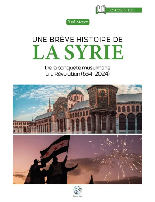 Une brève histoire de la Syrie : De la conquête Musulmane à la Révolution (634-2024)