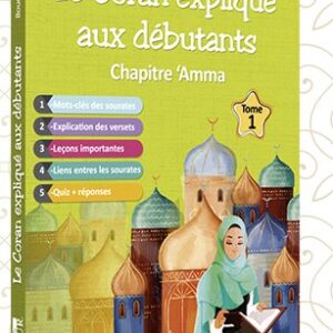 Le Coran expliqué aux débutants - Chapitre 'Amma tome 1 - Maison d’Ennour