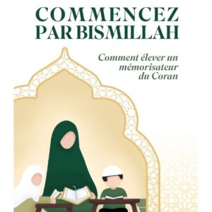 Commencez par Bismillah : Comment élever un mémorisateur du Coran