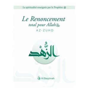 Le renoncement total pour Allah (Az-Zuhd)