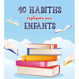 40 hadiths expliqués aux enfants