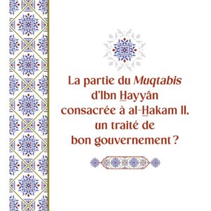 La partie du Muqtabis d'Ibn Hayyân consacrée à al-Hakam II, un traité de bon gouvernement ?