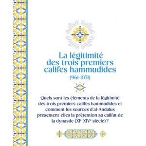 La légitimité des trois premiers califes hammudides (961 - 1031)