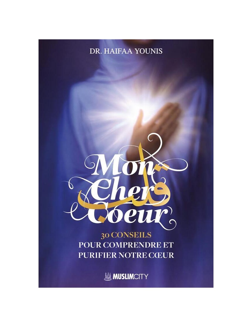Mon cher cœur : 30 conseils pour comprendre et purifier notre cœur