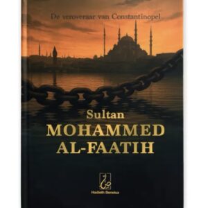 Sultan Mohammed al-Faatih - De veroveraar van Constantinopel