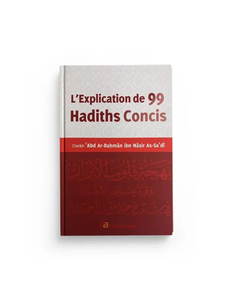 L&rsquo;Explication de 99 Hadiths Concis – Editions Anas