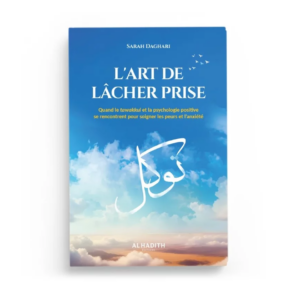 L'art de lâcher prise : quand le tawakkul et la psychologie positive se rencontrent