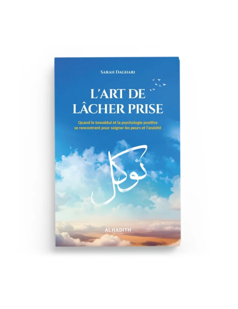 L&rsquo;art de lâcher prise : quand le tawakkul et la psychologie positive se rencontrent