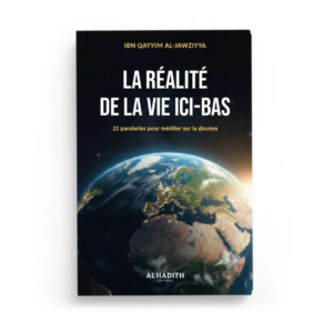 La réalité de la vie ici-bas - Ibn Qayyim - Al-Hadith