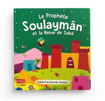 Le Prophète Soulayman et la Reine de Saba'