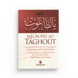 MÉCROIRE AU TÂGHOÛT - SIGNIFICATION - OBLIGATION DE S'EN ÉCARTER - الكفر بالطاغوت