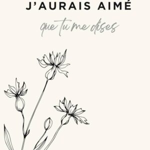 J'aurais aimé que tu me dises