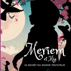 Meriem et Mia - Tome 1 – Le secret du monde tentateur