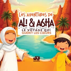 Les aventures de Ali & Aïsha - Le voyage qui guérit les coeurs