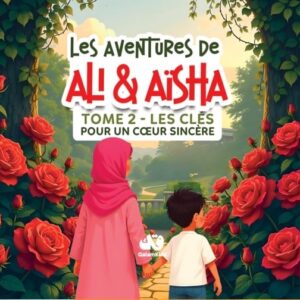 Les aventures de Ali & Aïsha tome 2 : Les clés pour un coeur sincère