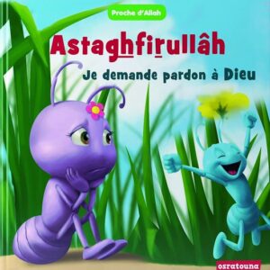 Astaghfirullâh - Je demande pardon à Dieu