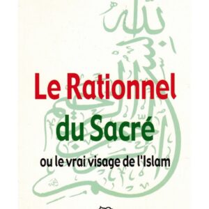 La Rationnel du Sacré ou le vrai visage de l'Islam
