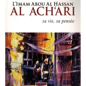 L'Imam Abou Al Hassan Al Ach'ari, sa vie, sa pensée